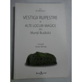 VESTIGII RUPESTRE SI ALTE LOCURI MAGICE DIN MUNTII BUZAULUI - TEXT: IIE MANDRICEL, FOTOGRAFII: VICTOR BORTAS